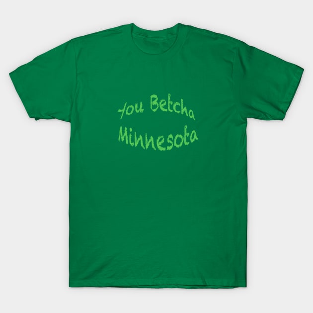 Minnesota You Betcha T-Shirt by robophoto